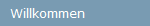 Willkommen